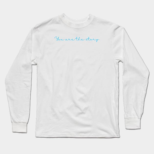 You are the story blue writing Long Sleeve T-Shirt by BraveMaker